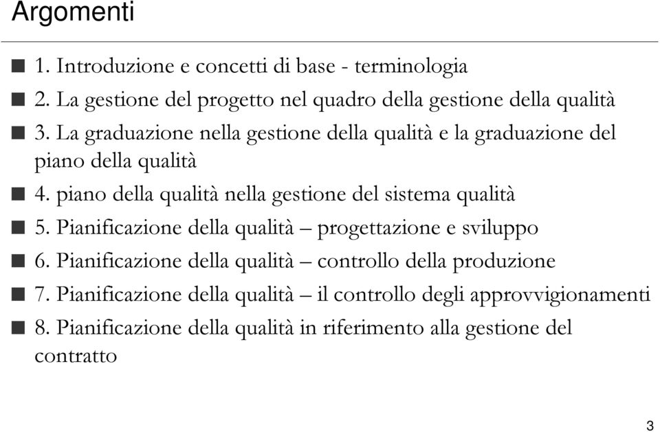 piano della qualità nella gestione del sistema qualità 5. Pianificazione della qualità progettazione e sviluppo 6.