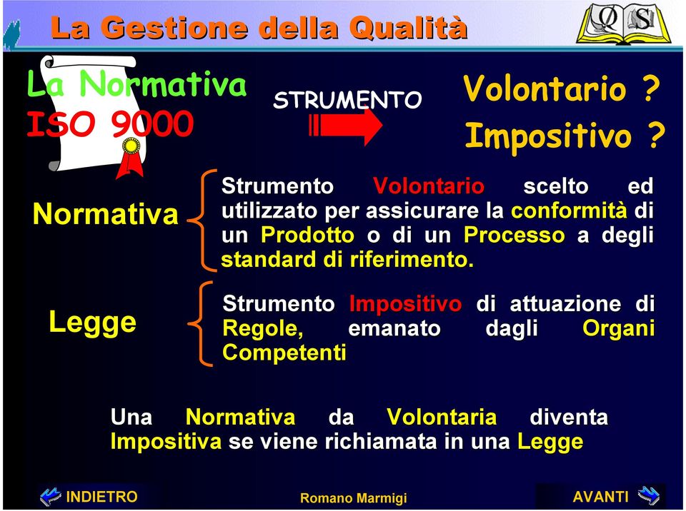 un Prodotto o di un Processo a degli standard di riferimento.