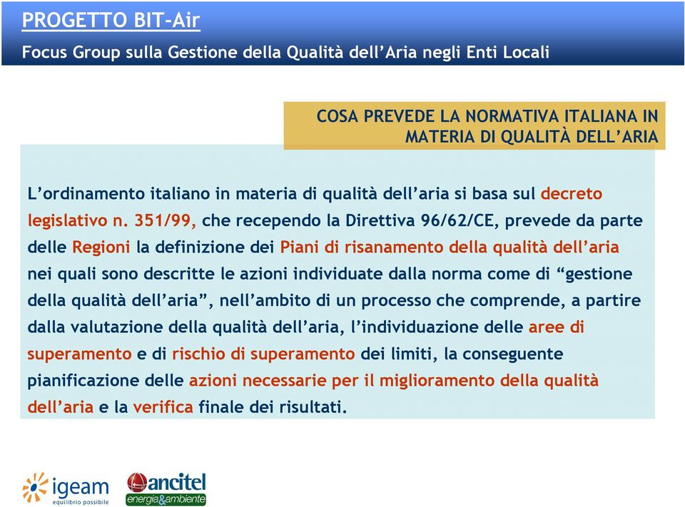 individuate dalla norma come di gestione della qualità dell aria, nell ambito di un processo che comprende, a partire dalla valutazione della qualità dell aria, l individuazione