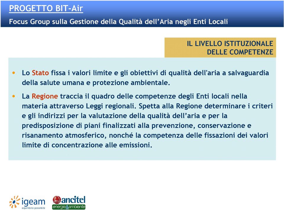 Spetta alla Regione determinare i criteri e gli indirizzi per la valutazione della qualità dell aria e per la predisposizione di piani