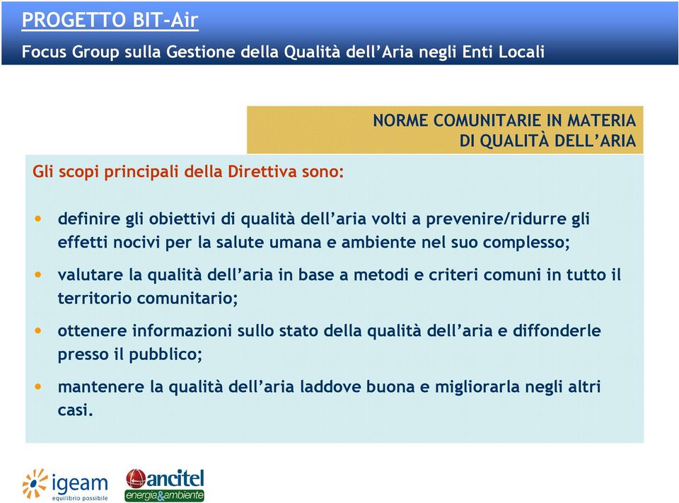 qualità dell aria in base a metodi e criteri comuni in tutto il territorio comunitario; ottenere informazioni sullo stato