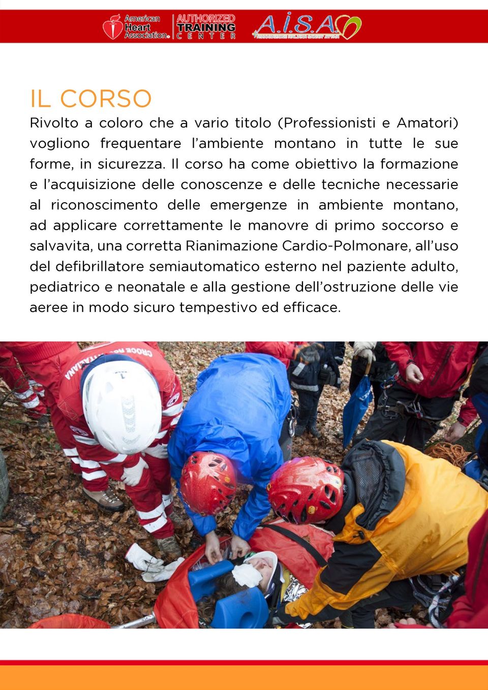 montano, ad applicare correttamente le manovre di primo soccorso e salvavita, una corretta Rianimazione Cardio-Polmonare, all uso del defibrillatore