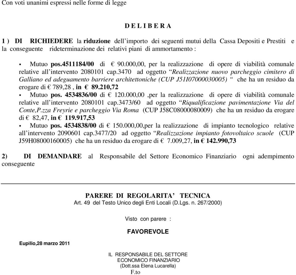 3470 ad oggetto Realizzazione nuovo parcheggio cimitero di Galliano ed adeguamento barriere architettoniche (CUP J51I07000030005) che ha un residuo da erogare di 789,28, in 89.210,72 Mutuo pos.