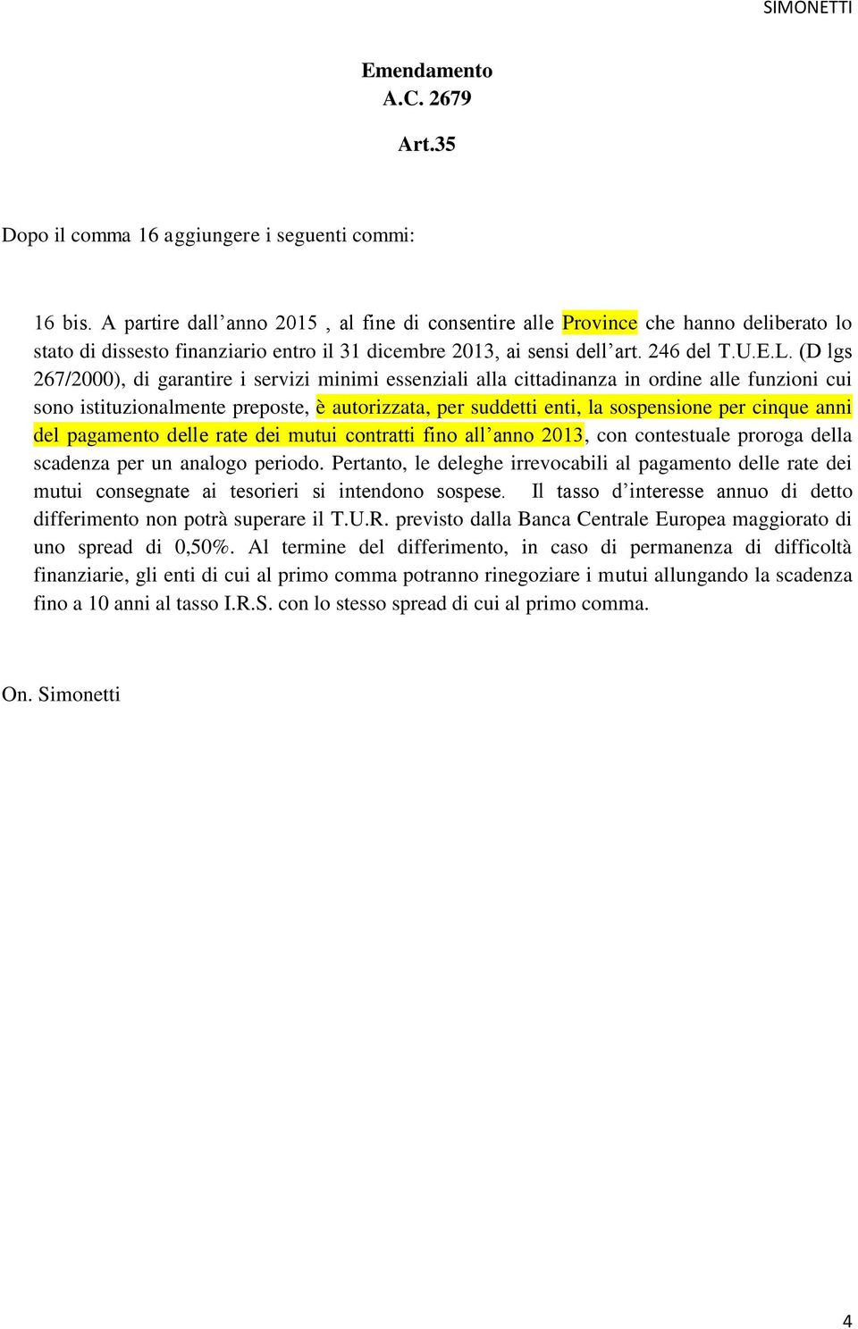 (D lgs 267/2000), di garantire i servizi minimi essenziali alla cittadinanza in ordine alle funzioni cui sono istituzionalmente preposte, è autorizzata, per suddetti enti, la sospensione per cinque