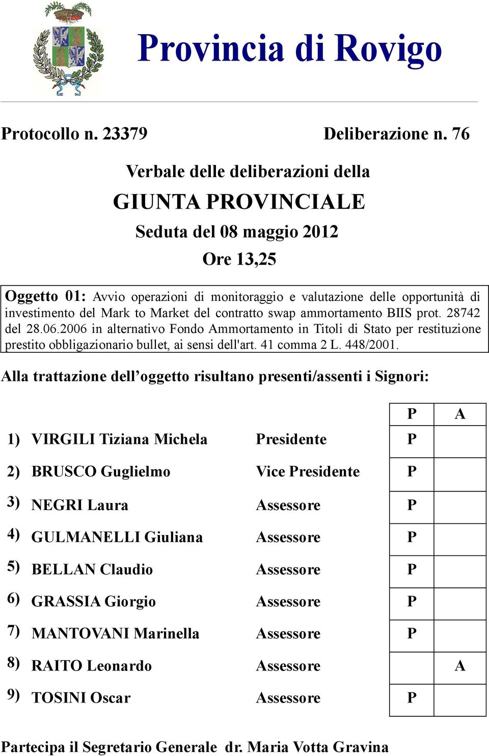 Market del contratto swap ammortamento BIIS prot. 28742 del 28.06.2006 in alternativo Fondo Ammortamento in Titoli di Stato per restituzione prestito obbligazionario bullet, ai sensi dell'art.