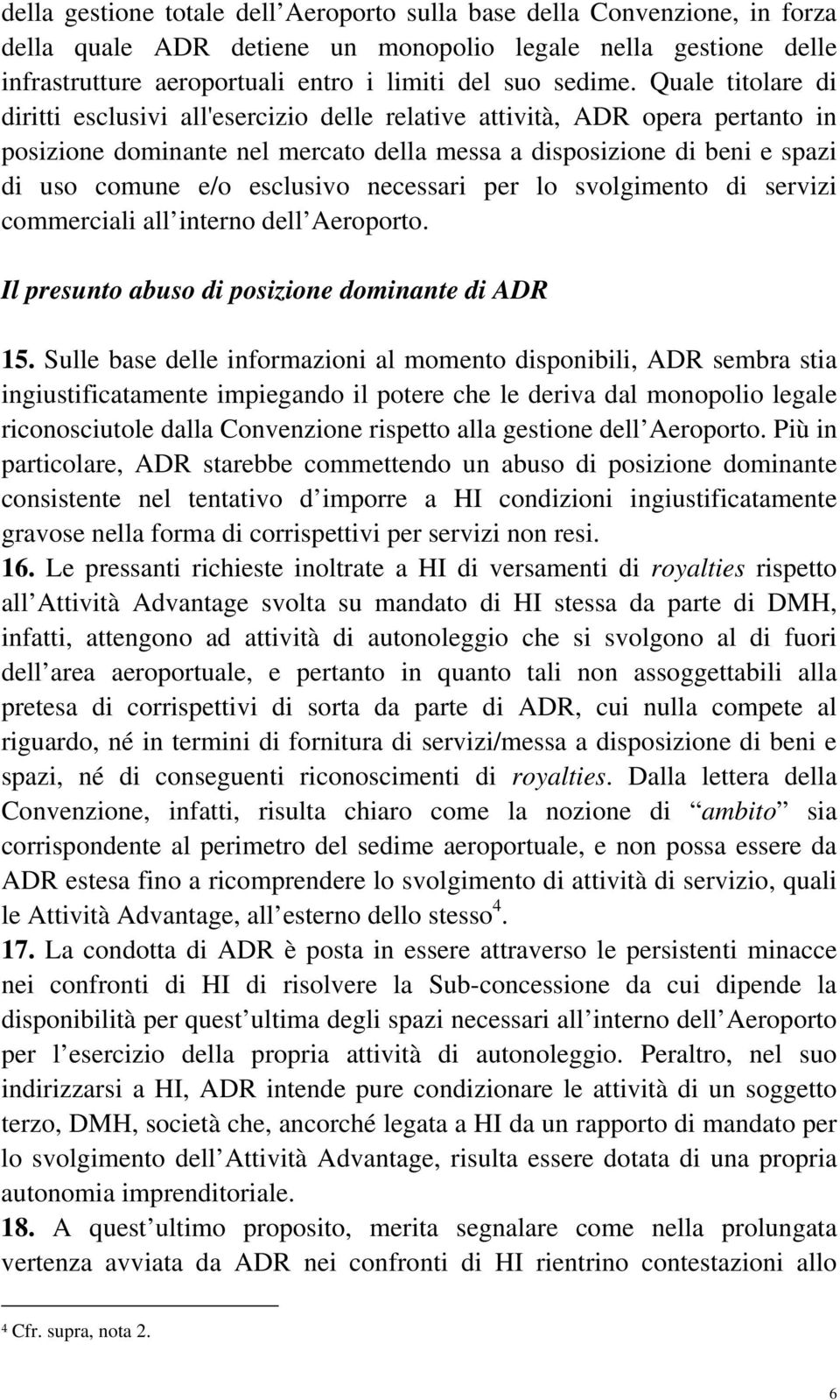 necessari per lo svolgimento di servizi commerciali all interno dell Aeroporto. Il presunto abuso di posizione dominante di ADR 15.