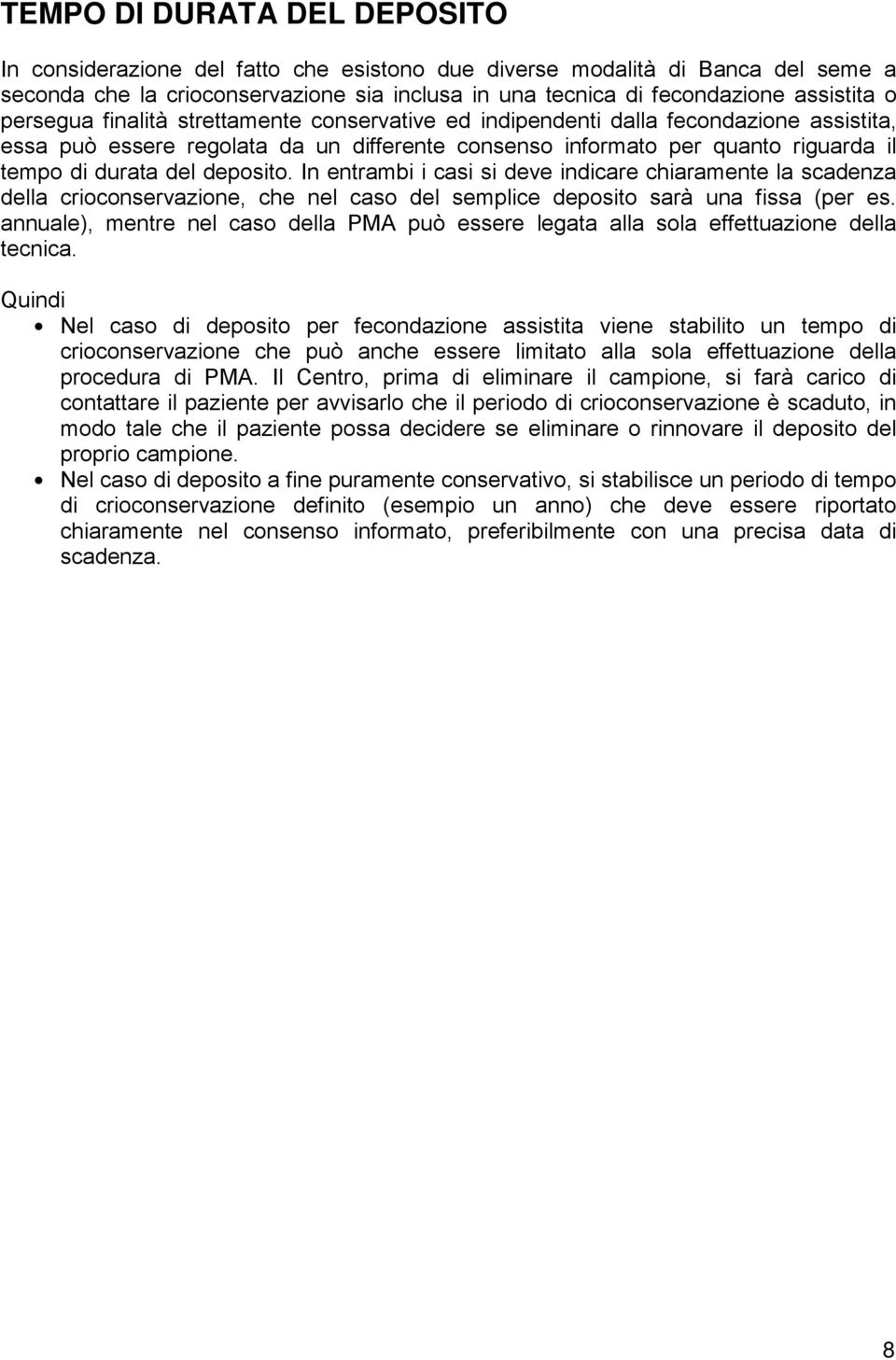 deposito. In entrambi i casi si deve indicare chiaramente la scadenza della crioconservazione, che nel caso del semplice deposito sarà una fissa (per es.