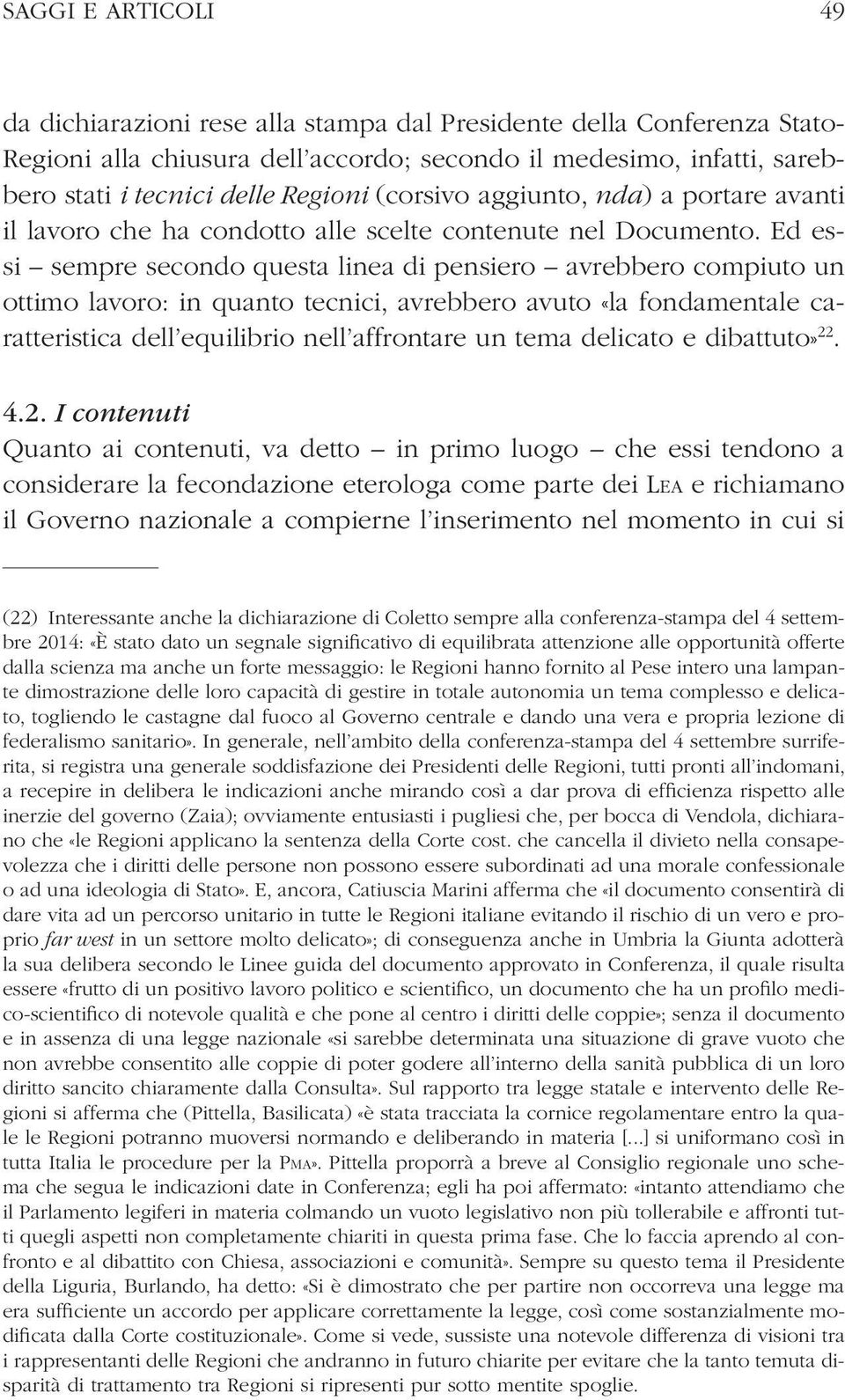 Ed essi sempre secondo questa linea di pensiero avrebbero compiuto un ottimo lavoro: in quanto tecnici, avrebbero avuto «la fondamentale caratteristica dell equilibrio nell affrontare un tema