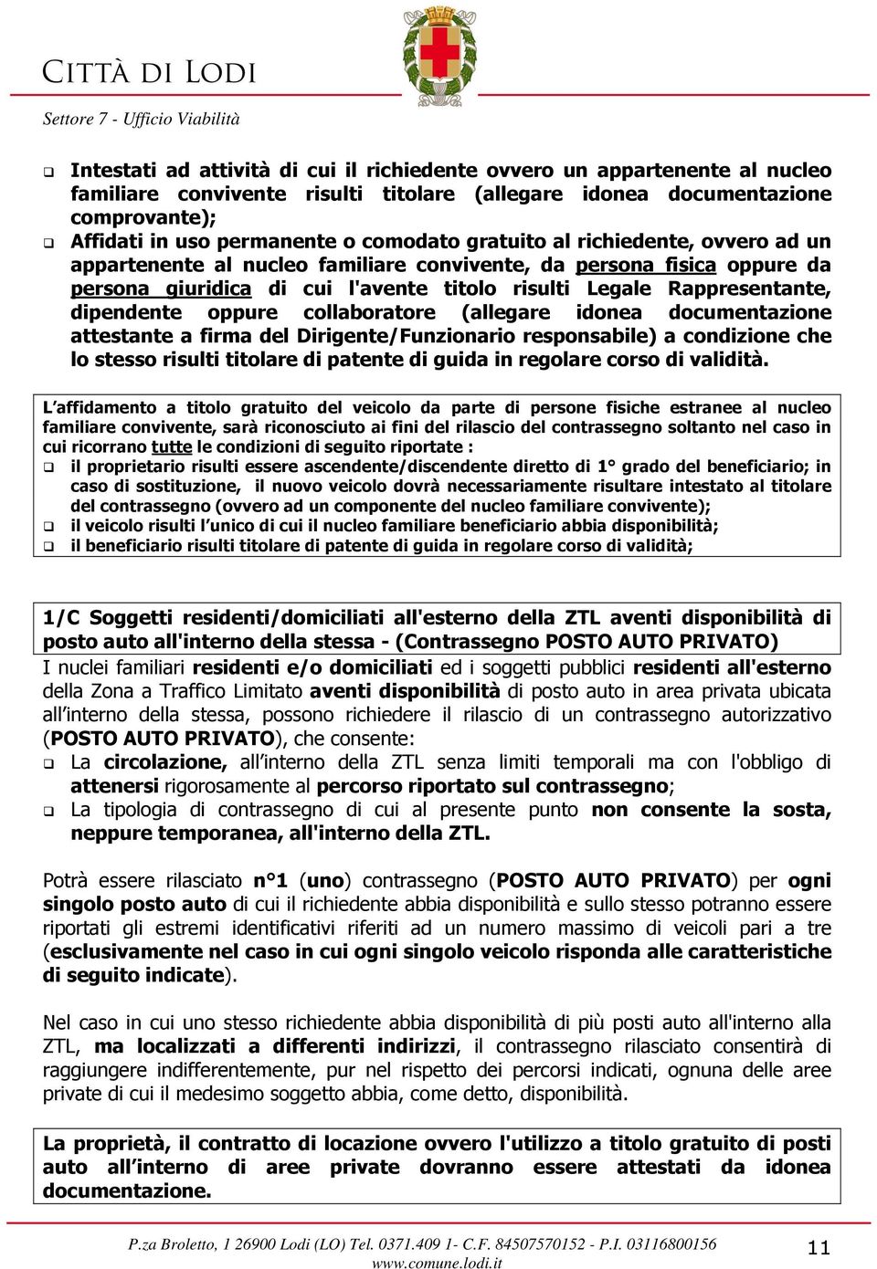 oppure collaboratore (allegare idonea documentazione attestante a firma del Dirigente/Funzionario responsabile) a condizione che lo stesso risulti titolare di patente di guida in regolare corso di