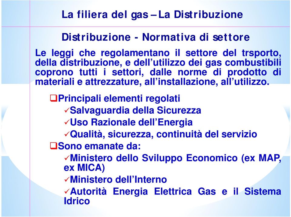 Principali elementi regolati Salvaguardia della Sicurezza Uso Razionale dell Energia Qualità, sicurezza, continuità del servizio