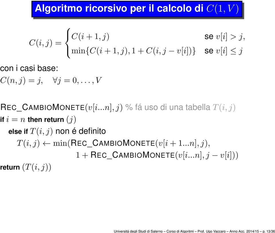 v[i] j con i casi base: C(n,j) = j, j = 0,...,V REC_CAMBIOMONETE(v[i.