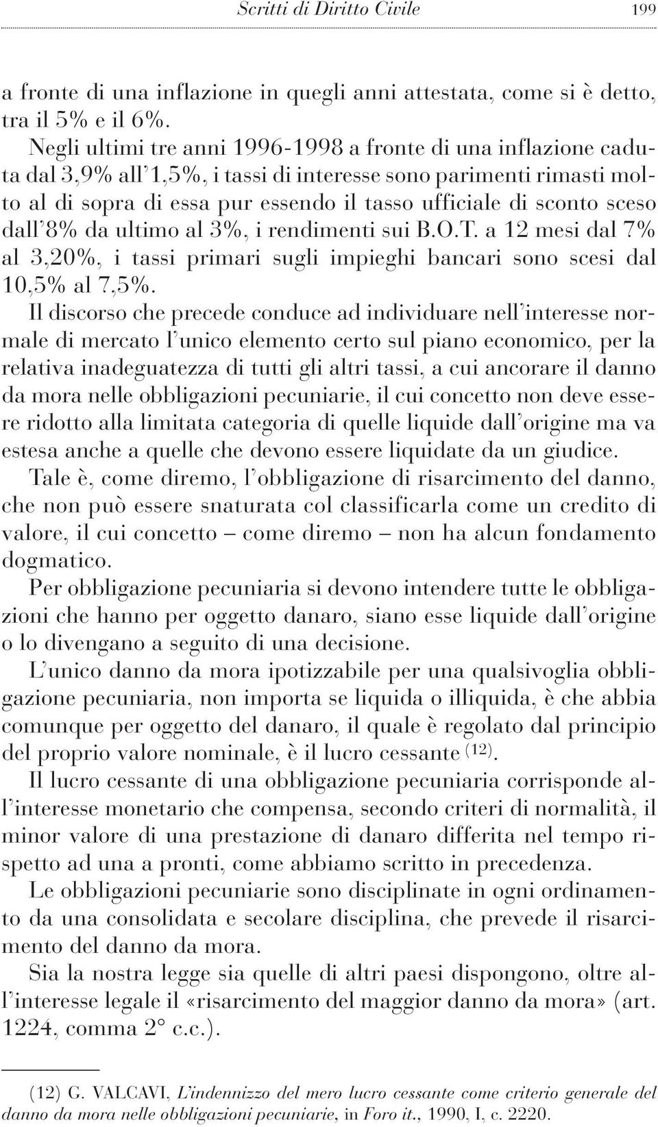 sceso dall 8% da ultimo al 3%, i rendimenti sui B.O.T. a 12 mesi dal 7% al 3,20%, i tassi primari sugli impieghi bancari sono scesi dal 10,5% al 7,5%.