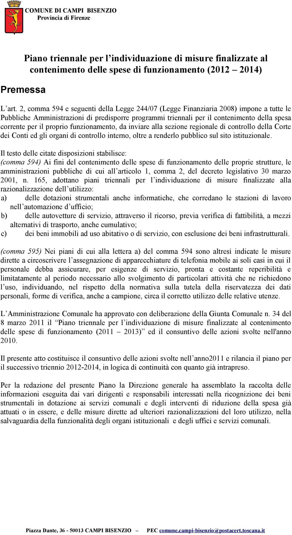 proprio funzionamento, da inviare alla sezione regionale di controllo della Corte dei Conti ed gli organi di controllo interno, oltre a renderlo pubblico sul sito istituzionale.