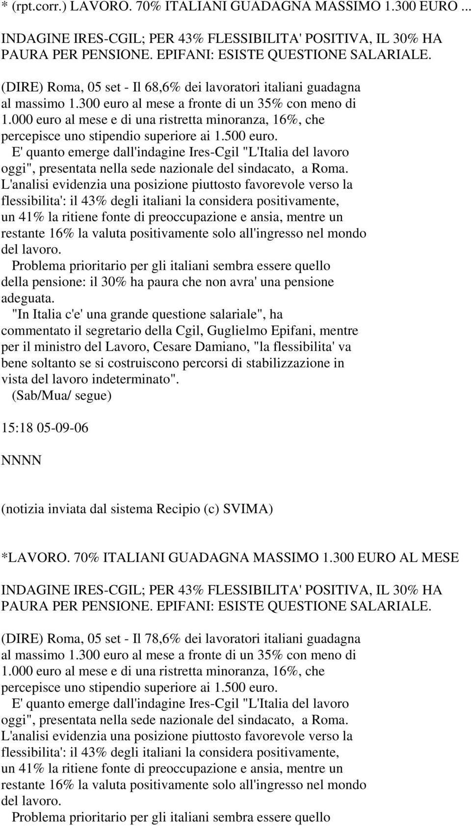 000 euro al mese e di una ristretta minoranza, 16%, che percepisce uno stipendio superiore ai 1.500 euro.