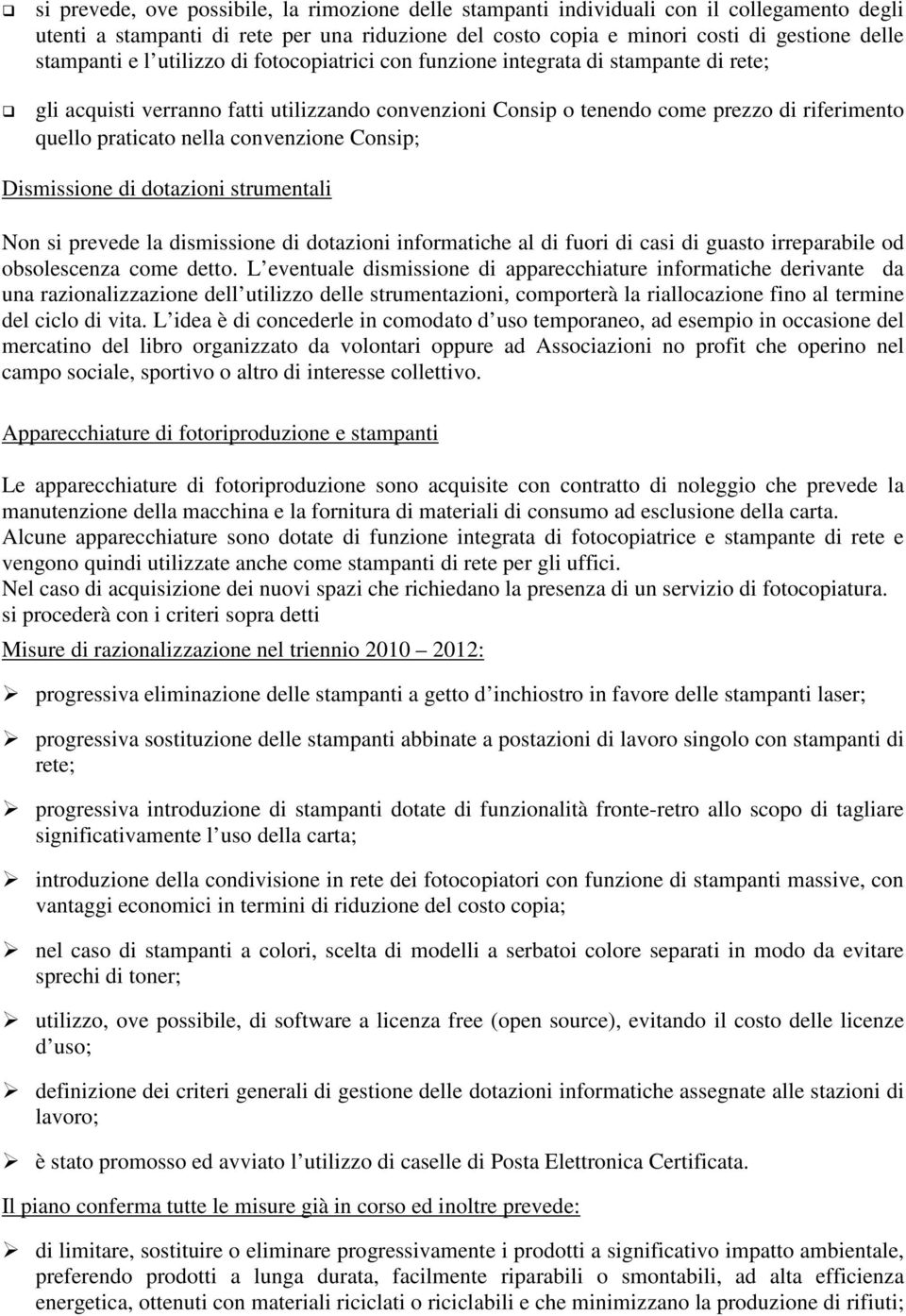 convenzione Consip; Dismissione di dotazioni strumentali Non si prevede la dismissione di dotazioni informatiche al di fuori di casi di guasto irreparabile od obsolescenza come detto.