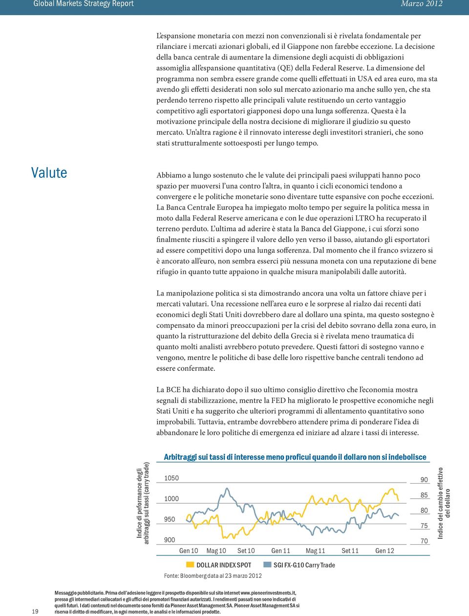 La dimensione del programma non sembra essere grande come quelli effettuati in USA ed area euro, ma sta avendo gli effetti desiderati non solo sul mercato azionario ma anche sullo yen, che sta