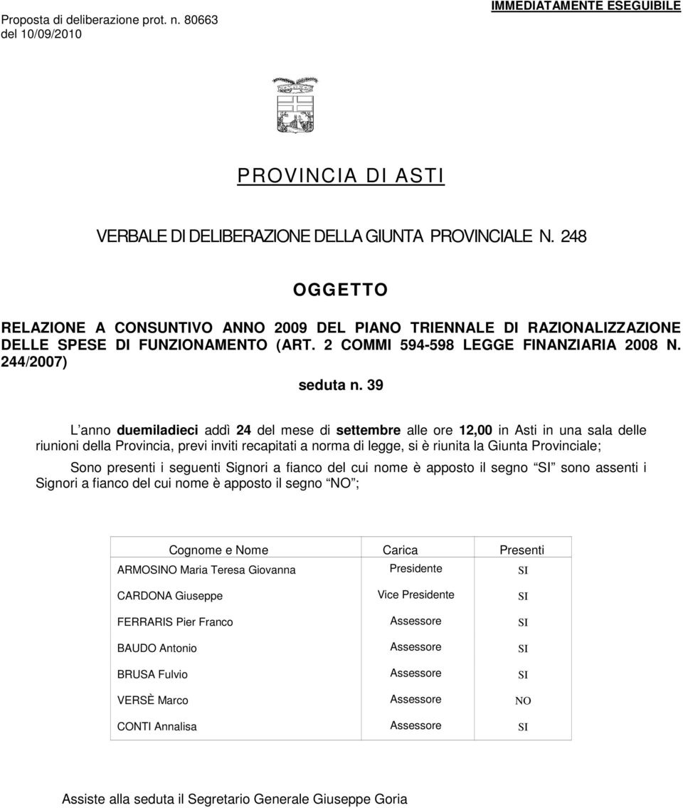 39 L anno duemiladieci addì 24 del mese di settembre alle ore 12,00 in Asti in una sala delle riunioni della Provincia, previ inviti recapitati a norma di legge, si è riunita la Giunta Provinciale;