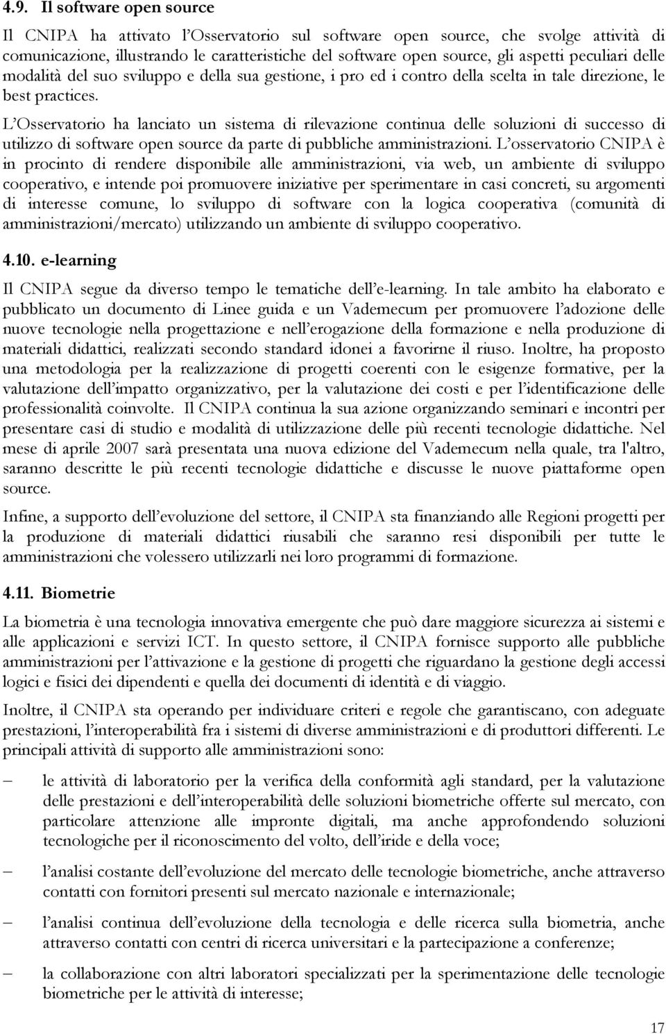 L Osservatorio ha lanciato un sistema di rilevazione continua delle soluzioni di successo di utilizzo di software open source da parte di pubbliche amministrazioni.