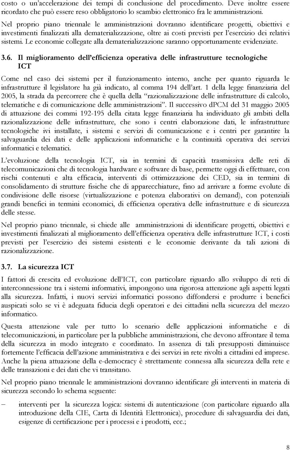 sistemi. Le economie collegate alla dematerializzazione saranno opportunamente evidenziate. 3.6.