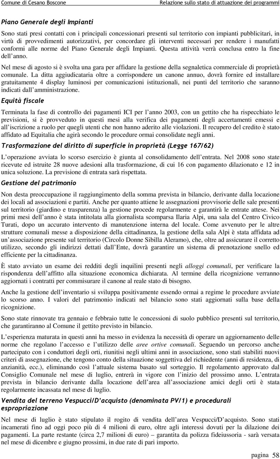 Nel mese di agosto si è svolta una gara per affidare la gestione della segnaletica commerciale di proprietà comunale.