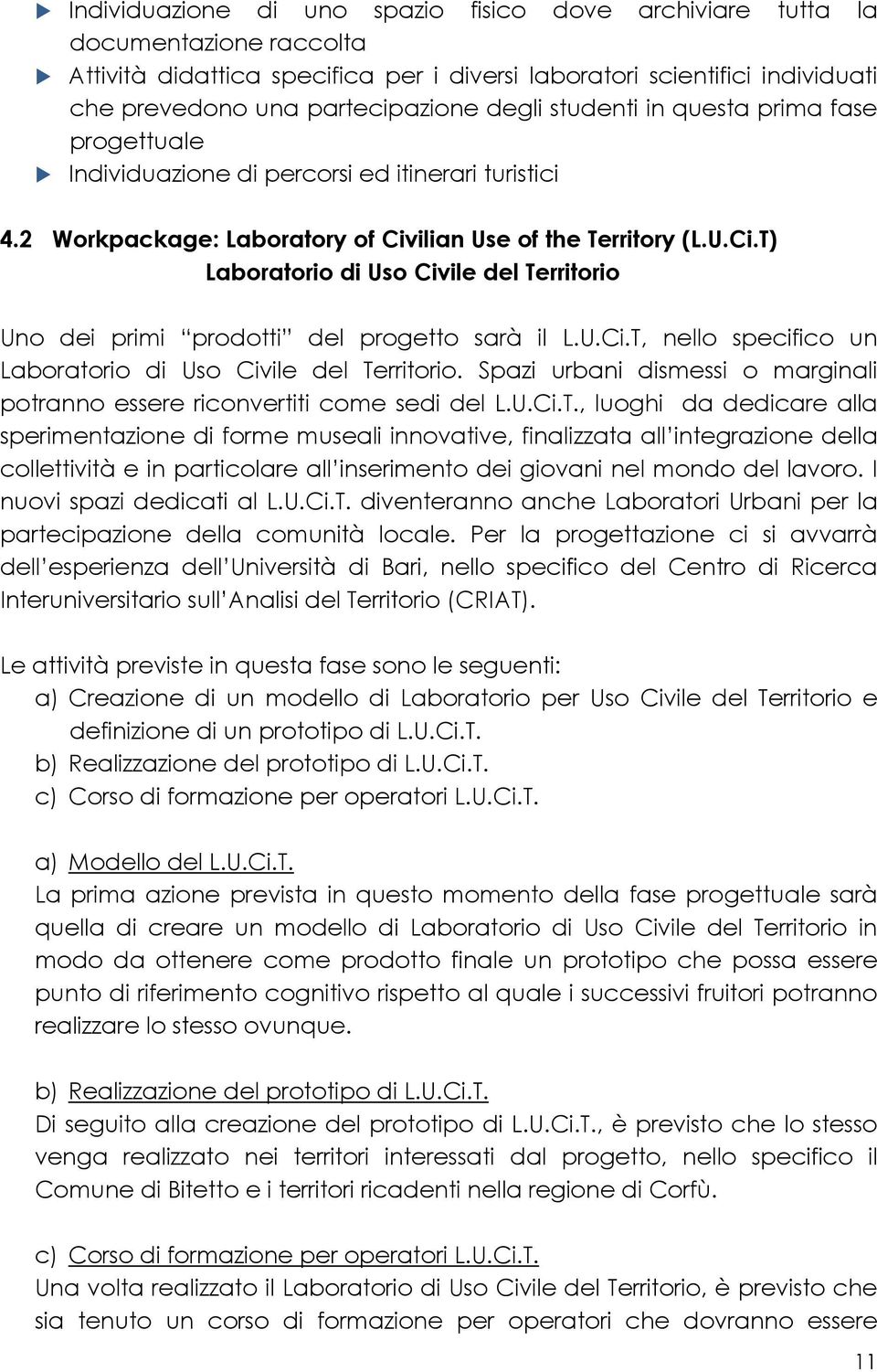 ilian Use of the Territory (L.U.Ci.T) Laboratorio di Uso Civile del Territorio Uno dei primi prodotti del progetto sarà il L.U.Ci.T, nello specifico un Laboratorio di Uso Civile del Territorio.