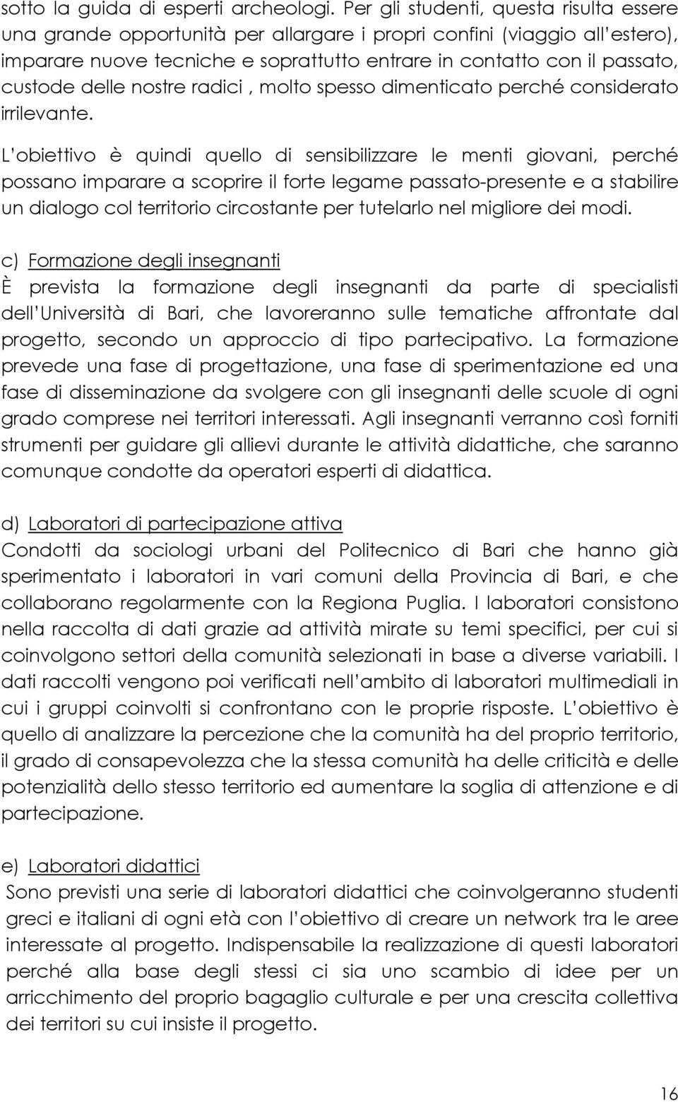 delle nostre radici, molto spesso dimenticato perché considerato irrilevante.