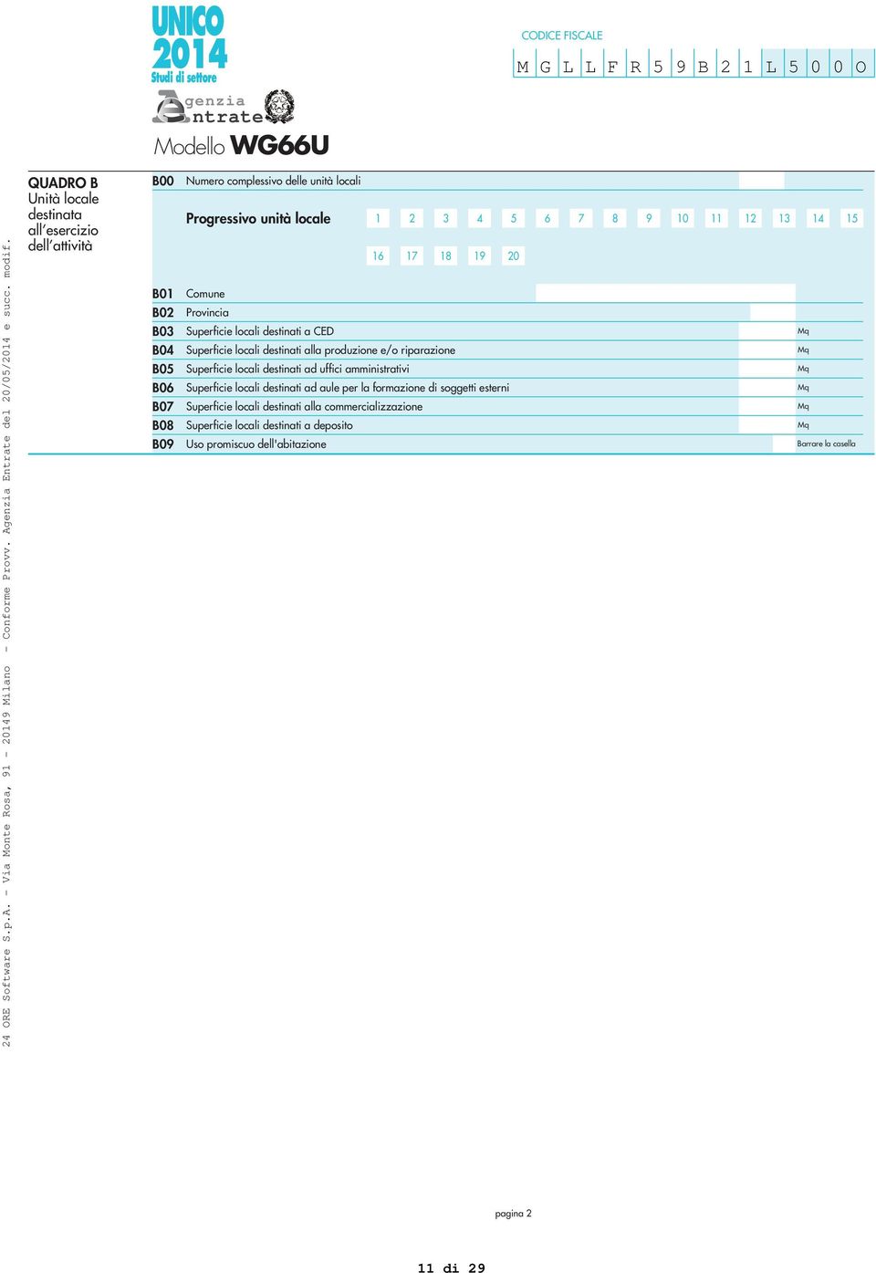 locali destinati a CED Superficie locali destinati alla produzione e/o riparazione Superficie locali destinati ad uffici amministrativi Superficie locali destinati ad aule per la