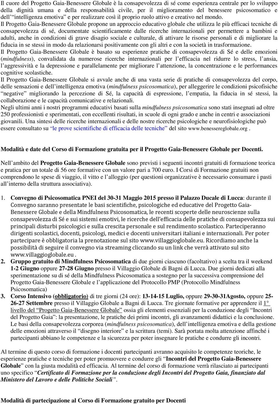 Il Progetto Gaia-Benessere Globale propone un approccio educativo globale che utilizza le più efficaci tecniche di consapevolezza di sé, documentate scientificamente dalle ricerche internazionali per