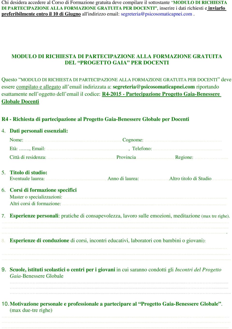 MODULO DI RICHIESTA DI PARTECIPAZIONE ALLA FORMAZIONE GRATUITA DEL PROGETTO GAIA PER DOCENTI Questo MODULO DI RICHIESTA DI PARTECIPAZIONE ALLA FORMAZIONE GRATUITA PER DOCENTI deve essere compilato e