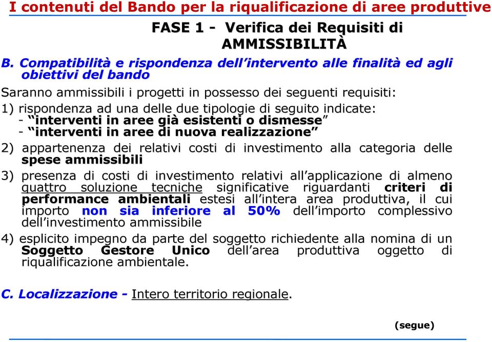 di seguito indicate: - interventi in aree già esistenti o dismesse - interventi in aree di nuova realizzazione 2) appartenenza dei relativi costi di investimento alla categoria a delle spese