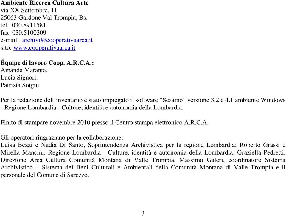 1 ambiente Windows - Regione Lombardia - Culture, identità e autonomia della Lombardia. Finito di stampare novembre 2010 presso il Centro stampa elettronico A.