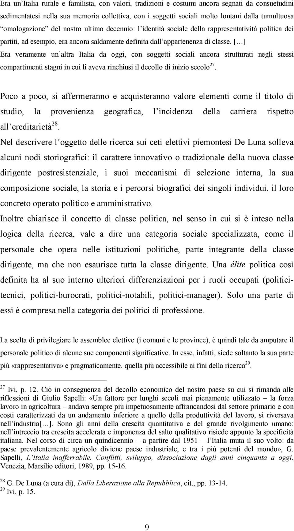 [ ] Era veramente un altra Italia da oggi, con soggetti sociali ancora strutturati negli stessi compartimenti stagni in cui li aveva rinchiusi il decollo di inizio secolo 27.