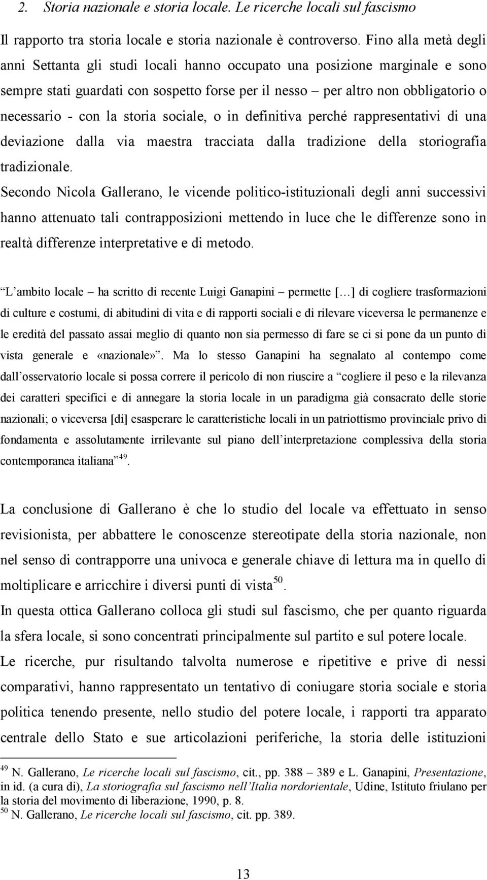 la storia sociale, o in definitiva perché rappresentativi di una deviazione dalla via maestra tracciata dalla tradizione della storiografia tradizionale.