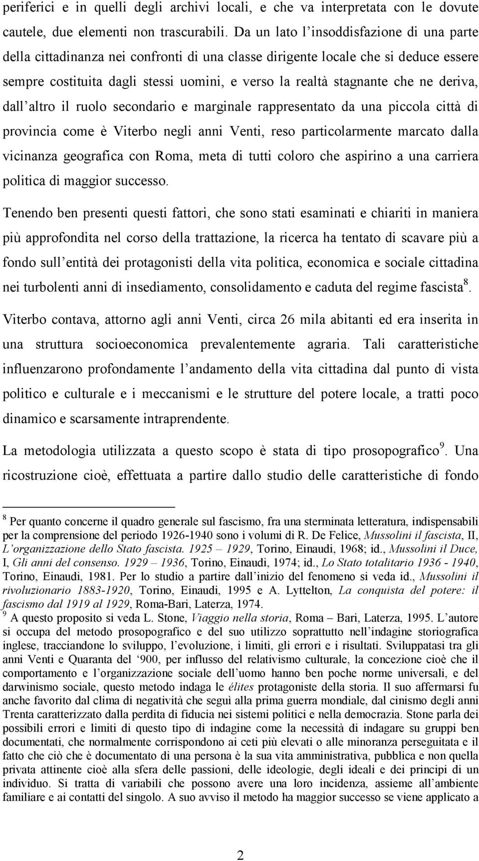 ne deriva, dall altro il ruolo secondario e marginale rappresentato da una piccola città di provincia come è Viterbo negli anni Venti, reso particolarmente marcato dalla vicinanza geografica con