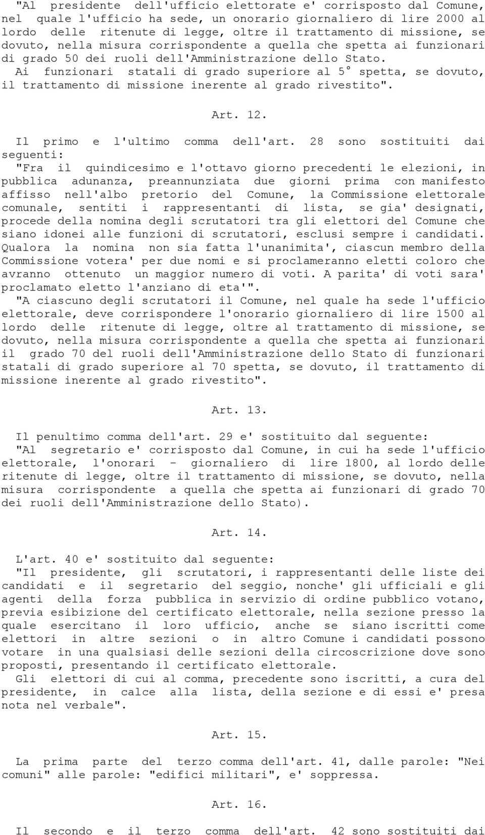 Ai funzionari statali di grado superiore al 5 spetta, se dovuto, il trattamento di missione inerente al grado rivestito". Art. 12. Il primo e l'ultimo comma dell'art.