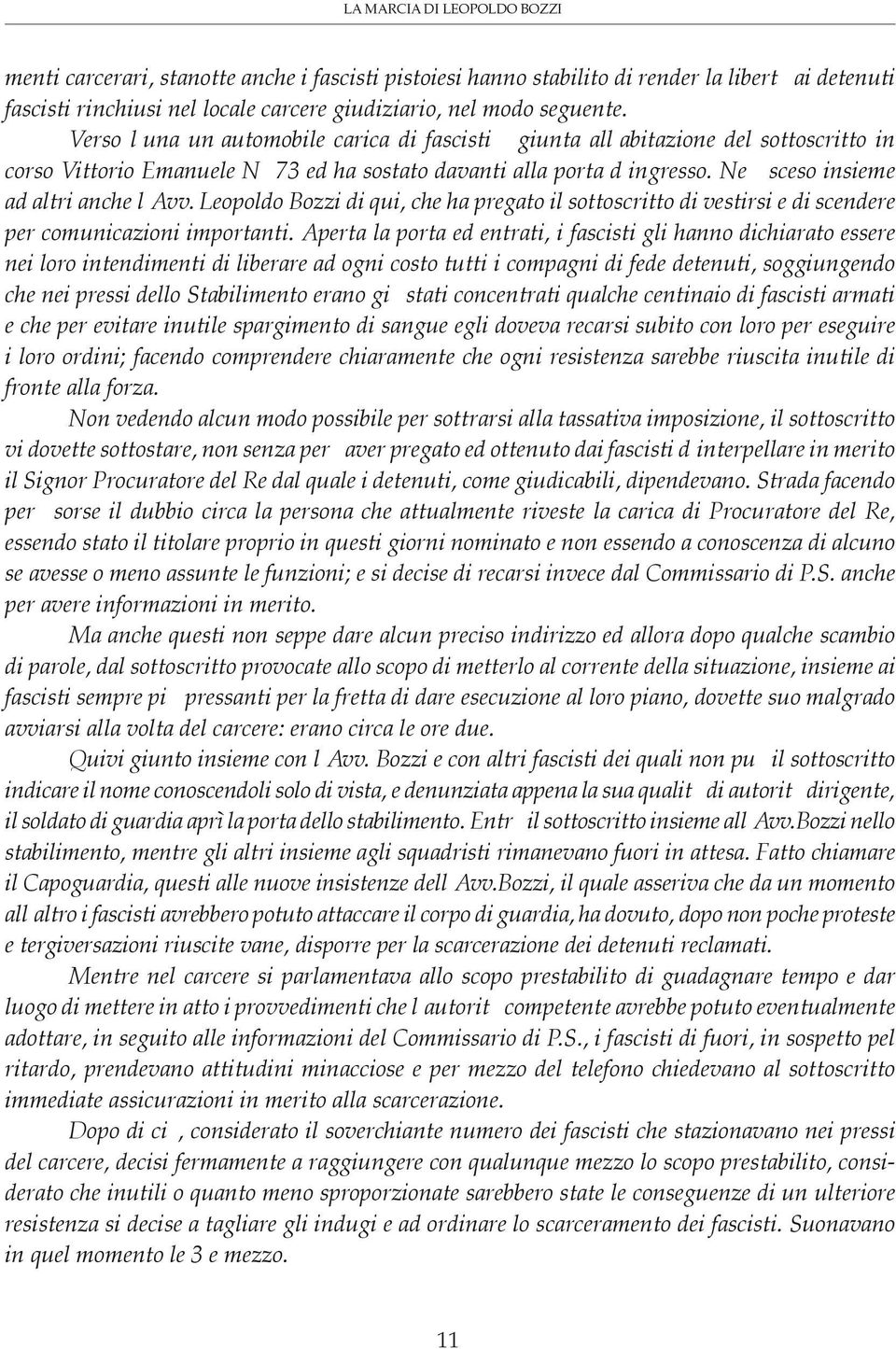 Ne è sceso insieme ad altri anche l Avv. Leopoldo Bozzi di qui, che ha pregato il sottoscritto di vestirsi e di scendere per comunicazioni importanti.