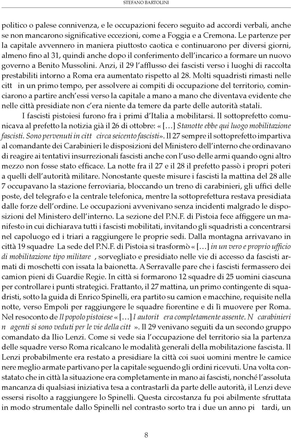 Benito Mussolini. Anzi, il 29 l afflusso dei fascisti verso i luoghi di raccolta prestabiliti intorno a Roma era aumentato rispetto al 28.