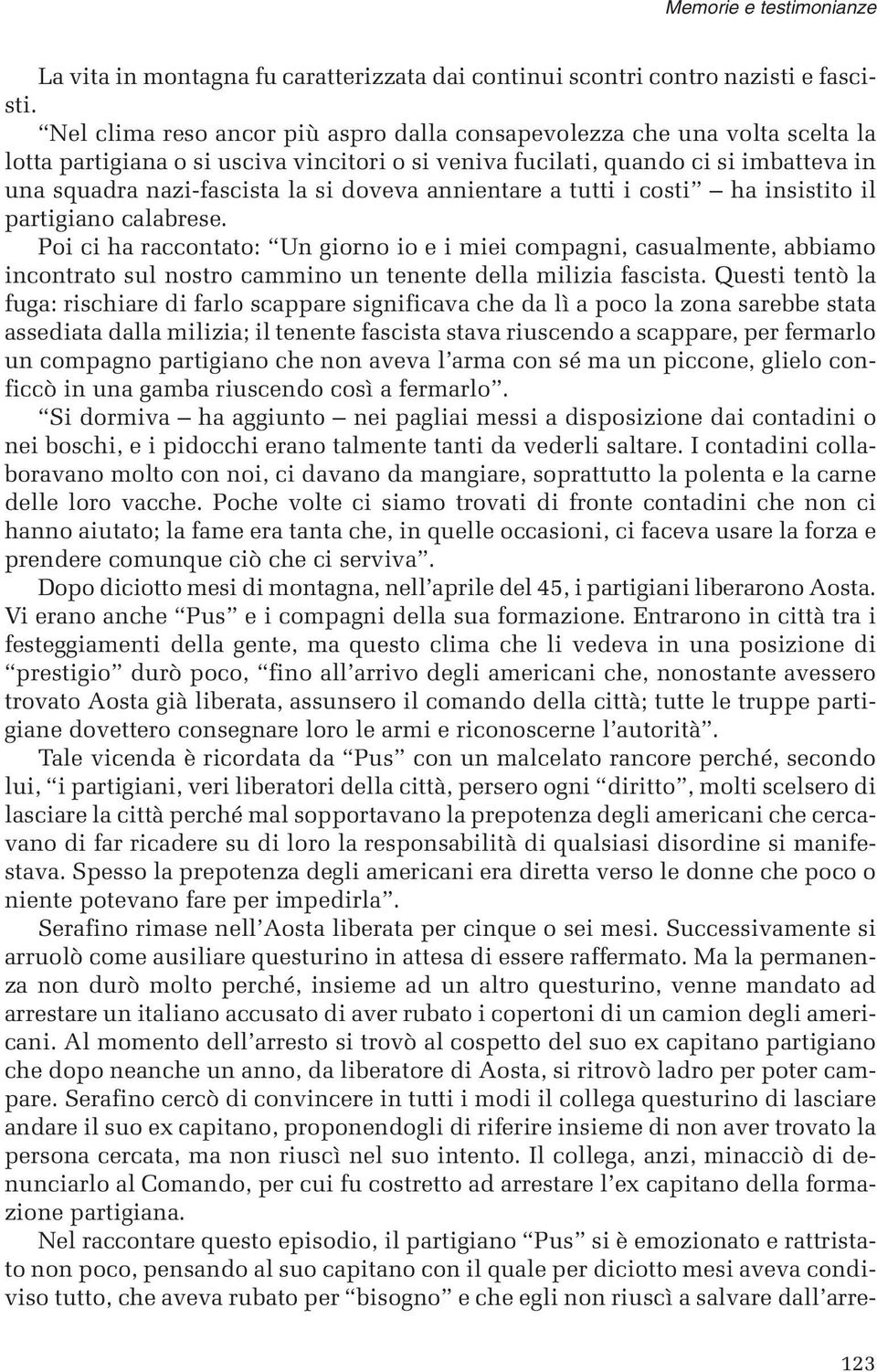 doveva annientare a tutti i costi ha insistito il partigiano calabrese.