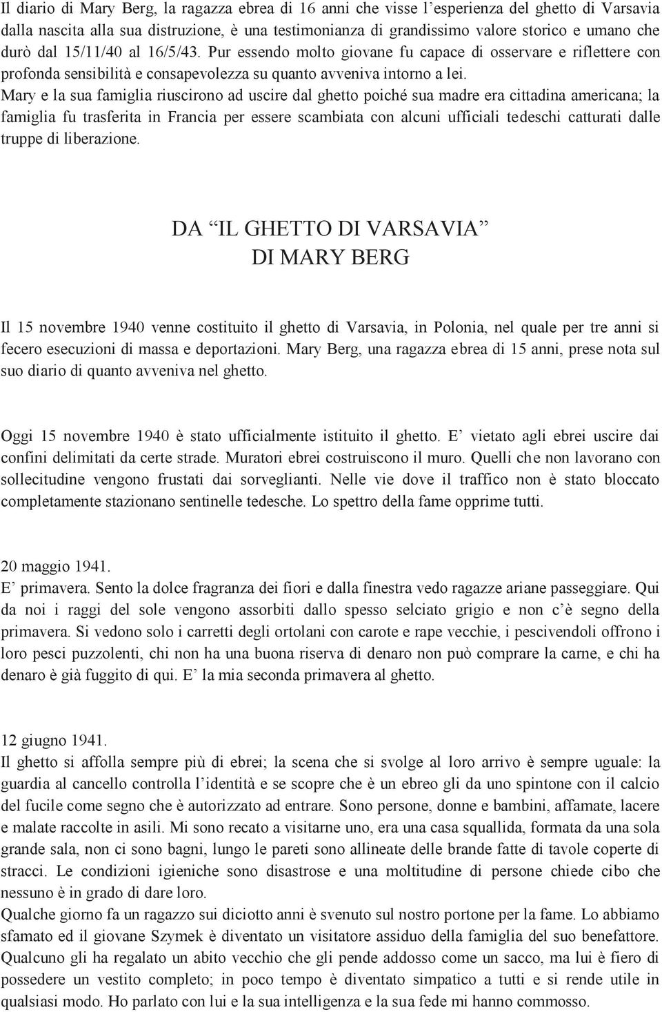 Mary e la sua famiglia riuscirono ad uscire dal ghetto poiché sua madre era cittadina americana; la famiglia fu trasferita in Francia per essere scambiata con alcuni ufficiali tedeschi catturati