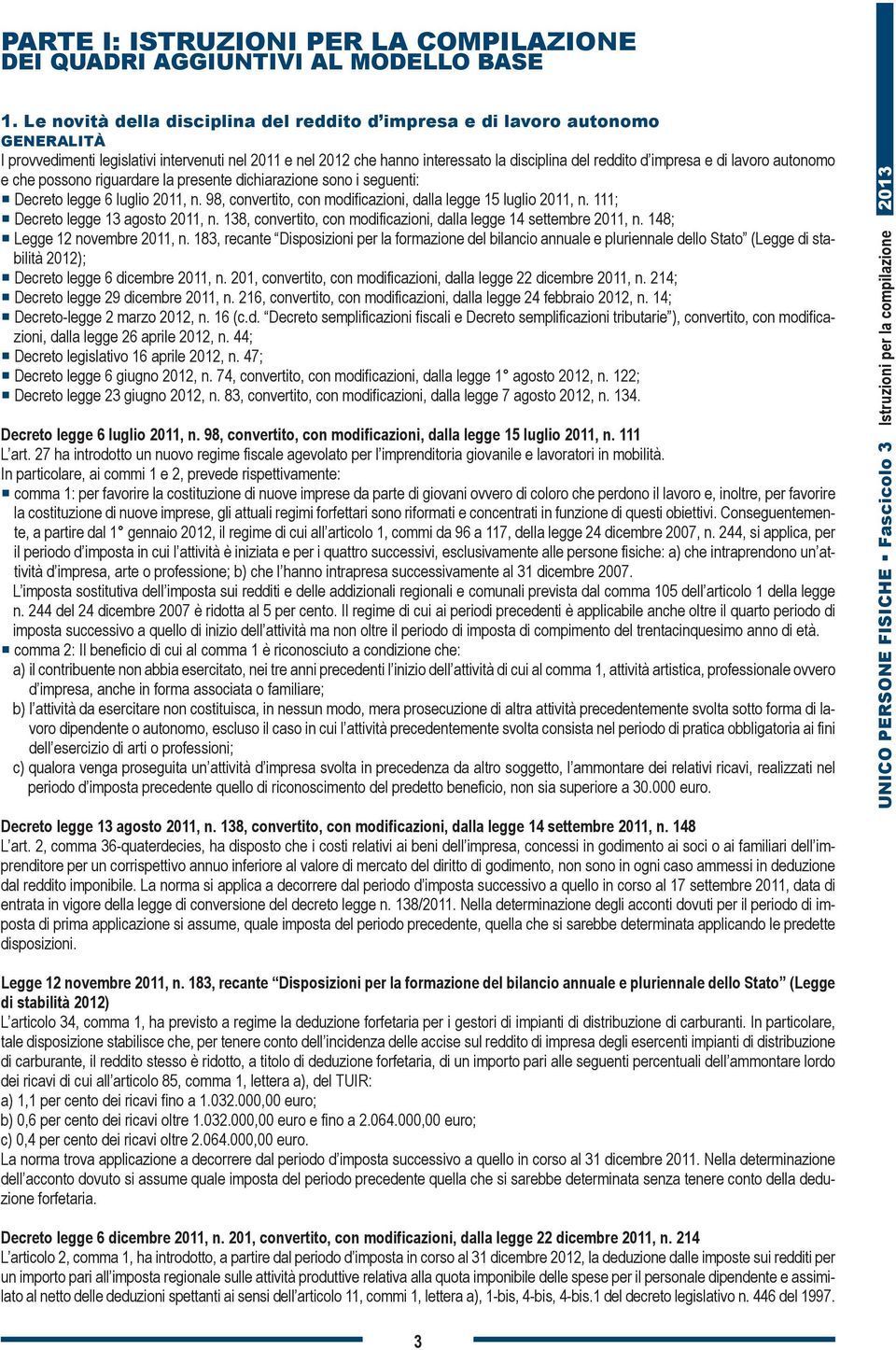 e di lavoro autonomo e che possono riguardare la presente dichiarazione sono i seguenti: Decreto legge 6 luglio 2011, n. 98, convertito, con modificazioni, dalla legge 15 luglio 2011, n.