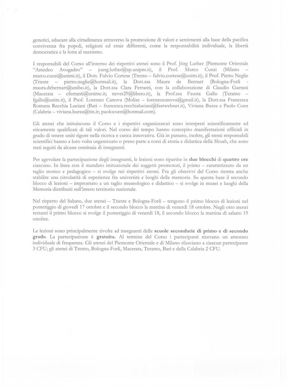 it), il Prof. Marco Cuzzi (Milano marco.cuzzi@unimi.it), il Dott. Fulvio Cortese (Trento - fulvio.cortese@unitn.it), il Prof. Pietro Neglie (Trieste pietro.neglie@hotmail.it), la Dott.