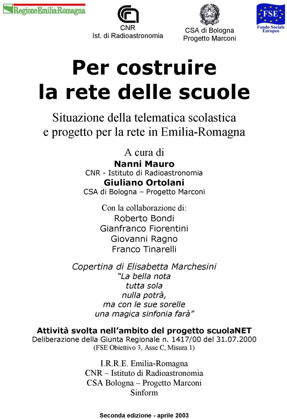 - Istituto di Radioastronomia Giuliano Ortolani CSA di Bologna Progetto Marconi Con la collaborazione di: Roberto Bondi Gianfranco Fiorentini Giovanni Ragno Franco Tinarelli Copertina di