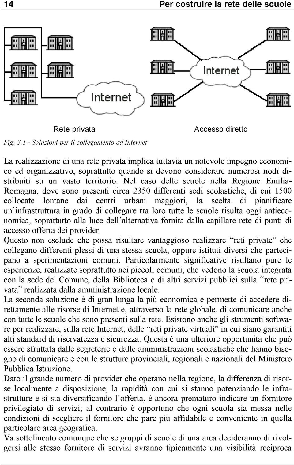 considerare numerosi nodi distribuiti su un vasto territorio.