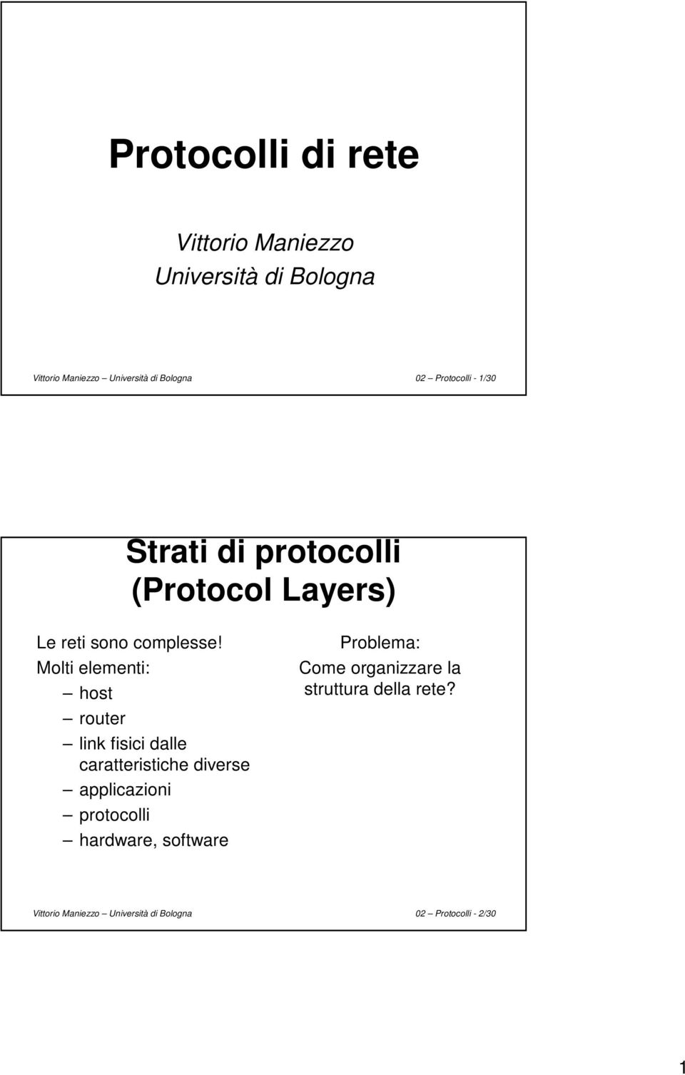 router link fisici dalle caratteristiche diverse applicazioni protocolli hardware, software Problema: