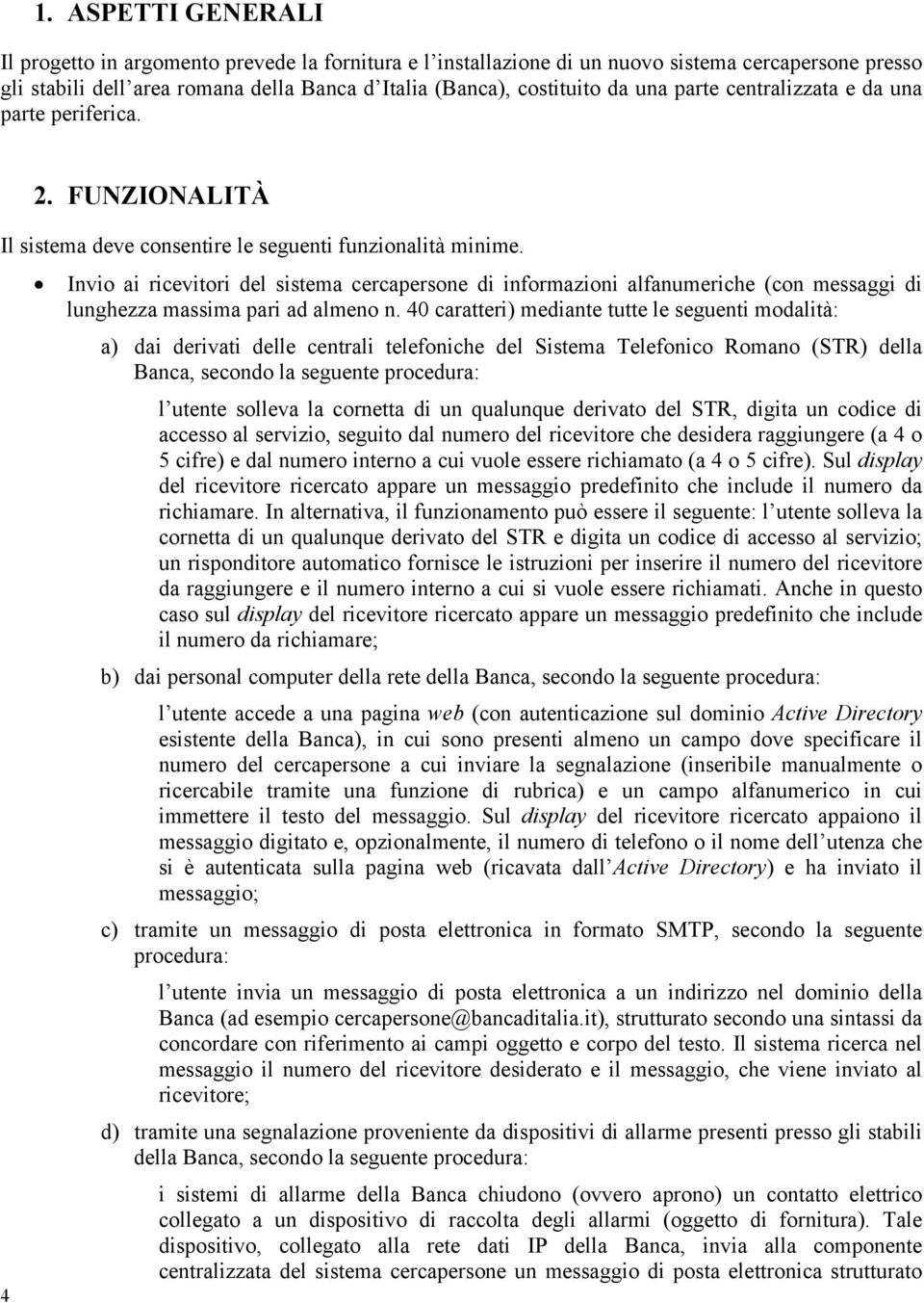 Invio ai ricevitori del sistema cercapersone di informazioni alfanumeriche (con messaggi di lunghezza massima pari ad almeno n.