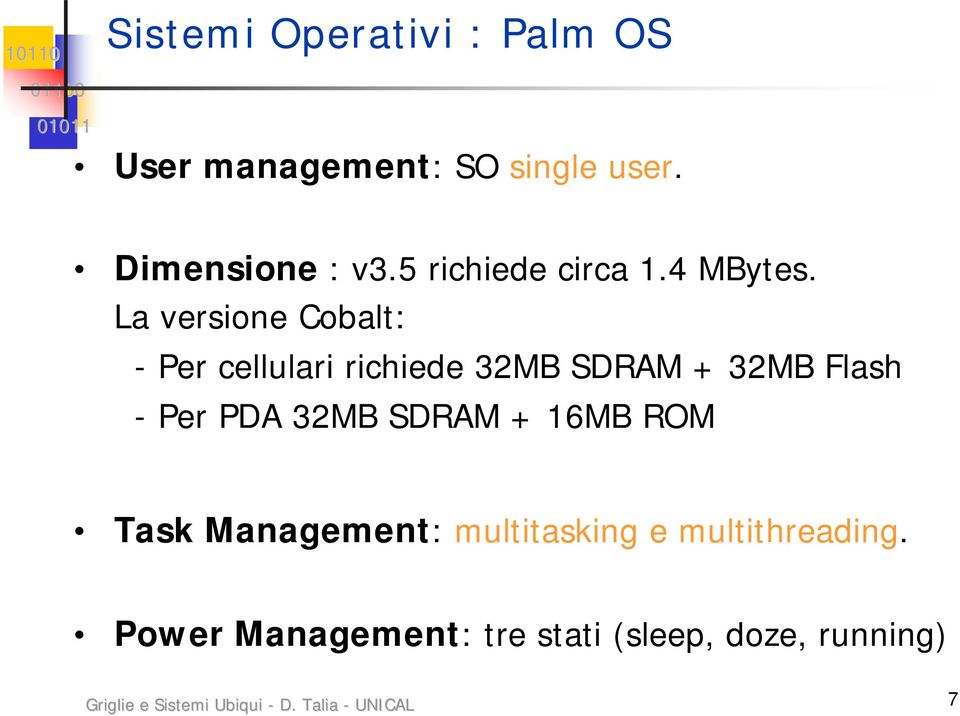 La versione Cobalt: - Per cellulari richiede 32MB SDRAM + 32MB Flash - Per PDA 32MB