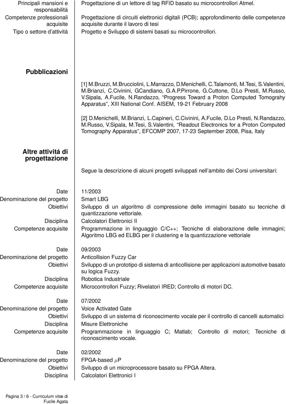 Bruzzi, M.Brucciolini, L.Marrazzo, D.Menichelli, C.Talamonti, M.Tesi, S.Valentini, M.Brianzi, C.Civinini, GCandiano, G.A.P.Pirrone, G.Cuttone, D.Lo Presti, M.Russo, V.Sipala, A.Fucile, N.