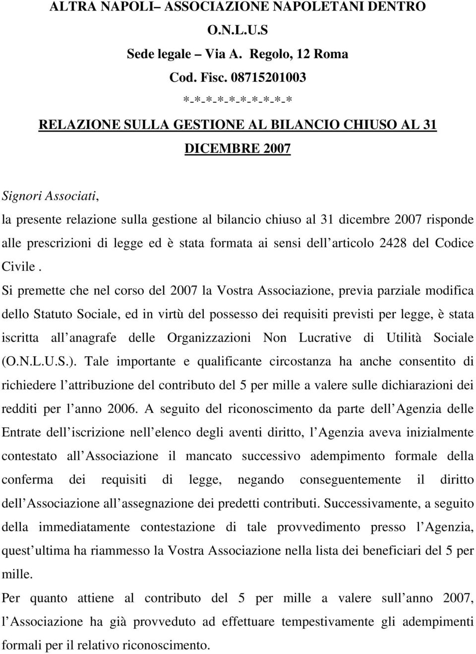 alle prescrizioni di legge ed è stata formata ai sensi dell articolo 2428 del Codice Civile.