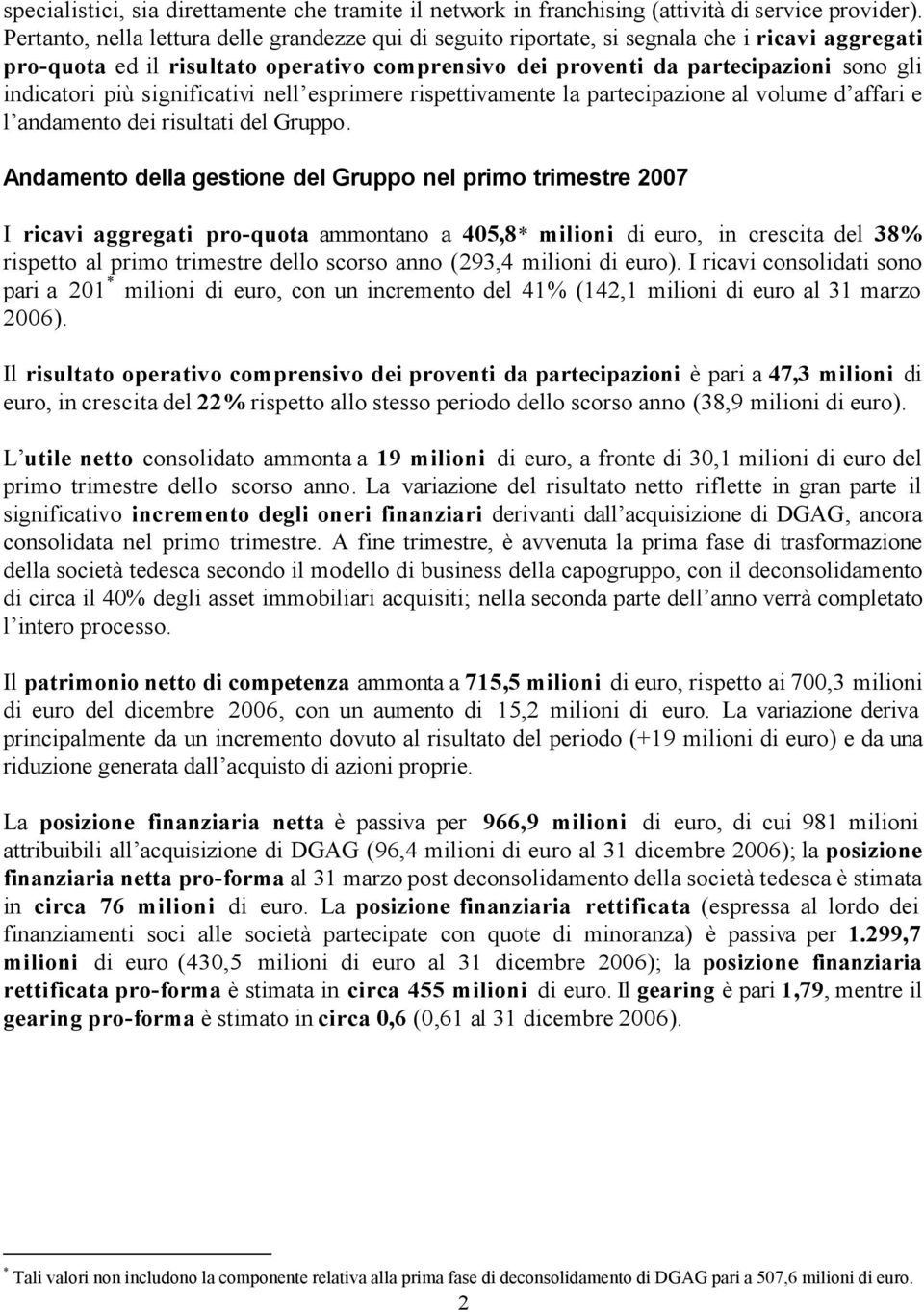 più significativi nell esprimere rispettivamente la partecipazione al volume d affari e l andamento dei risultati del Gruppo.