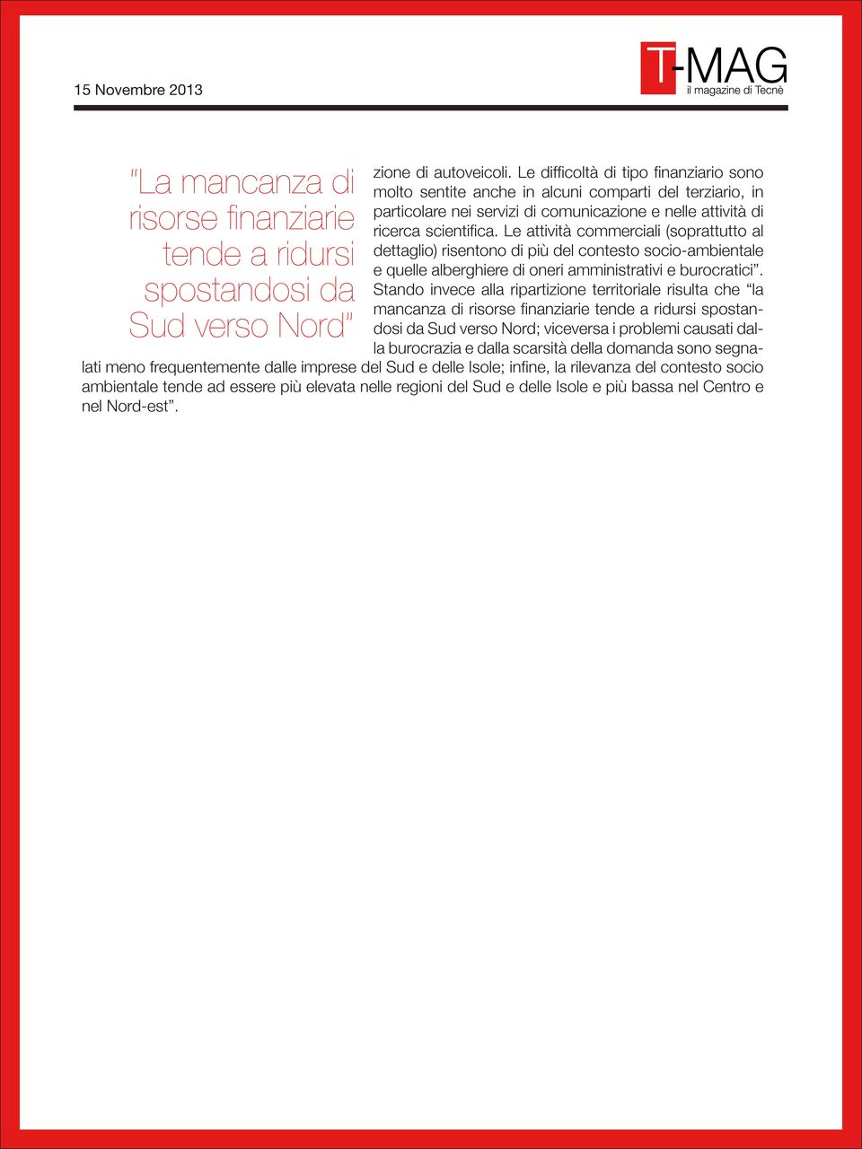 Le attività commerciali (soprattutto al dettaglio) risentono di più del contesto socio-ambientale e quelle alberghiere di oneri amministrativi e burocratici.